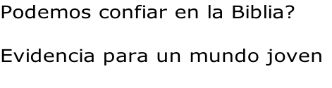 Podemos confiar en la Biblia?

Evidencia para un mundo joven

